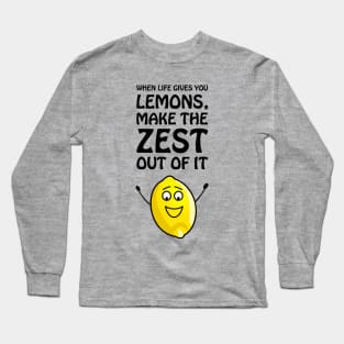 When life gives you lemons, make the zest out of it - cool & funny lemon pun Long Sleeve T-Shirt